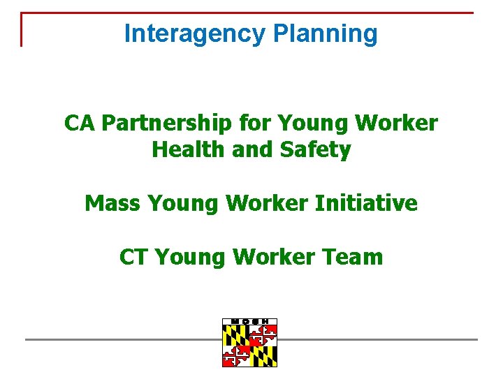 Interagency Planning CA Partnership for Young Worker Health and Safety Mass Young Worker Initiative