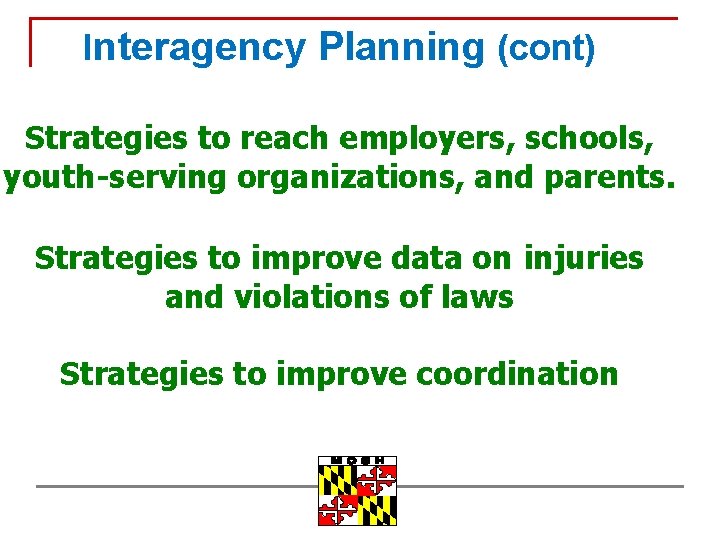 Interagency Planning (cont) Strategies to reach employers, schools, youth-serving organizations, and parents. Strategies to