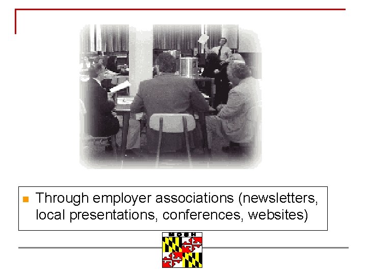 n Through employer associations (newsletters, local presentations, conferences, websites) 