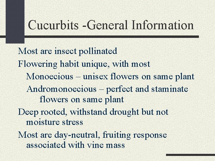Cucurbits -General Information Most are insect pollinated Flowering habit unique, with most Monoecious –