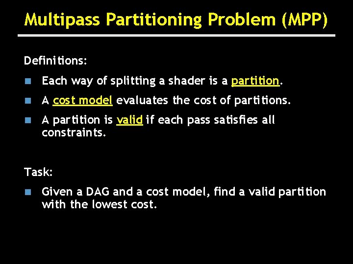 Multipass Partitioning Problem (MPP) Definitions: n Each way of splitting a shader is a