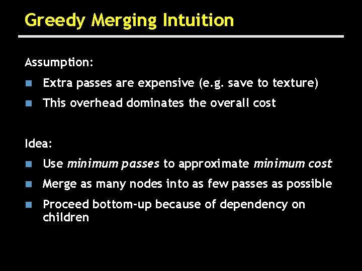 Greedy Merging Intuition Assumption: n Extra passes are expensive (e. g. save to texture)