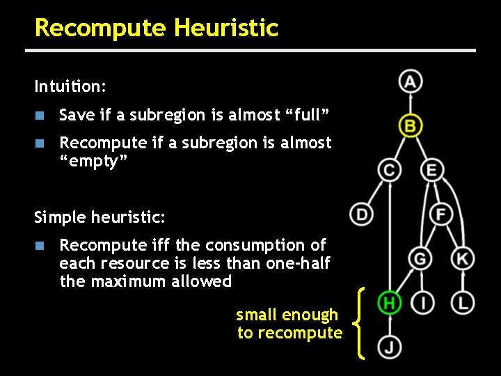 Recompute Heuristic Intuition: n Save if a subregion is almost “full” n Recompute if