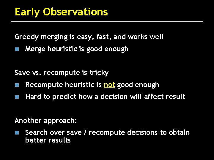 Early Observations Greedy merging is easy, fast, and works well n Merge heuristic is