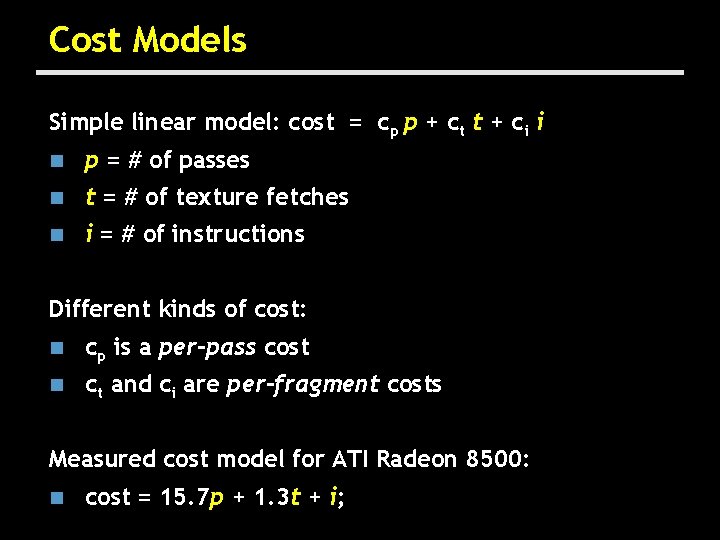 Cost Models Simple linear model: cost = cp p + ct t + ci