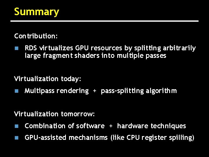 Summary Contribution: n RDS virtualizes GPU resources by splitting arbitrarily large fragment shaders into