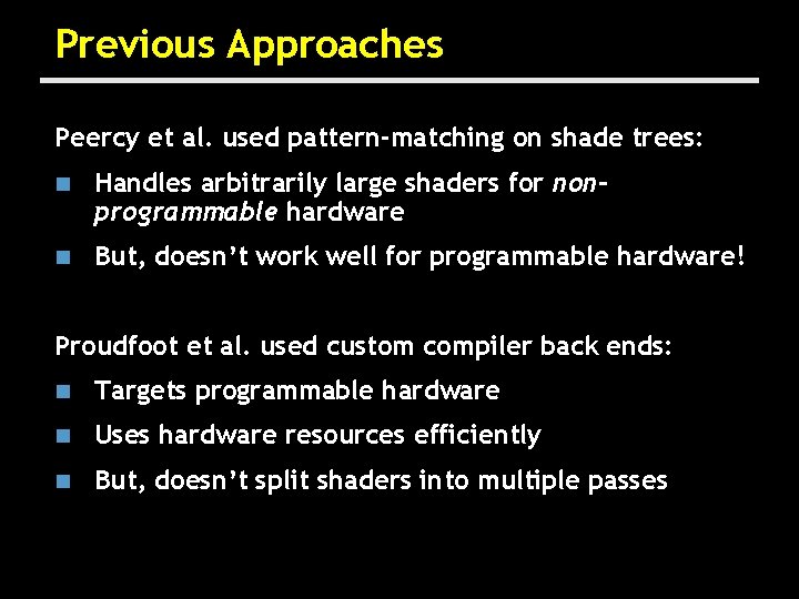 Previous Approaches Peercy et al. used pattern-matching on shade trees: n Handles arbitrarily large