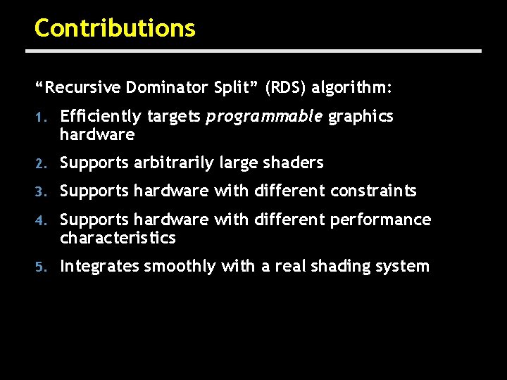 Contributions “Recursive Dominator Split” (RDS) algorithm: 1. Efficiently targets programmable graphics hardware 2. Supports