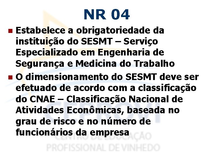 NR 04 Estabelece a obrigatoriedade da instituição do SESMT – Serviço Especializado em Engenharia