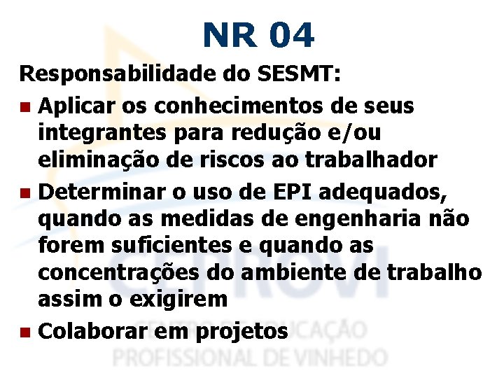 NR 04 Responsabilidade do SESMT: n Aplicar os conhecimentos de seus integrantes para redução