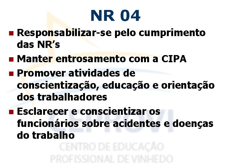 NR 04 Responsabilizar-se pelo cumprimento das NR’s n Manter entrosamento com a CIPA n