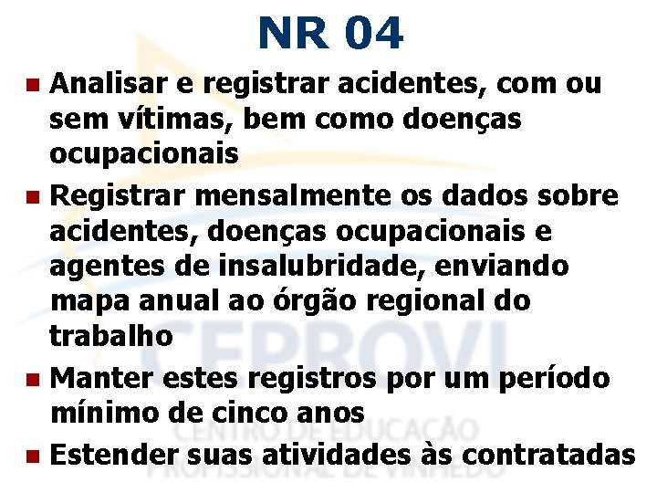 NR 04 Analisar e registrar acidentes, com ou sem vítimas, bem como doenças ocupacionais