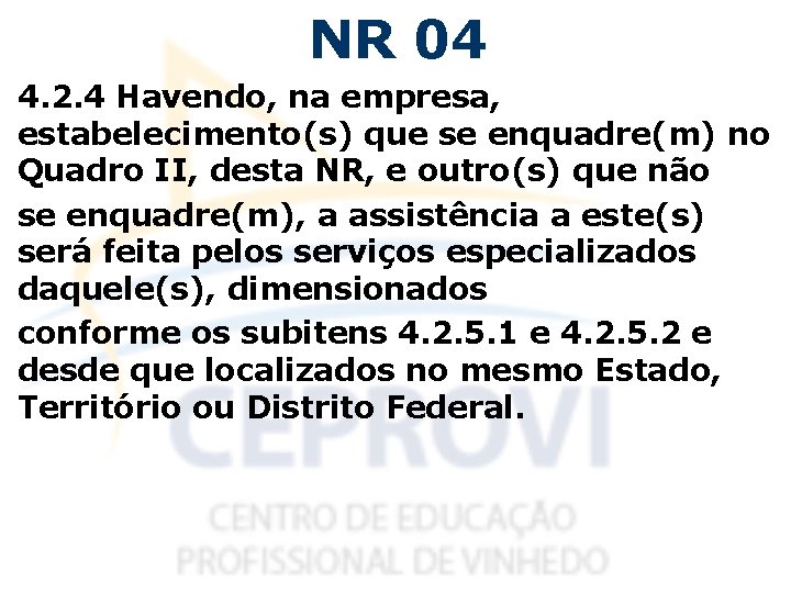 NR 04 4. 2. 4 Havendo, na empresa, estabelecimento(s) que se enquadre(m) no Quadro