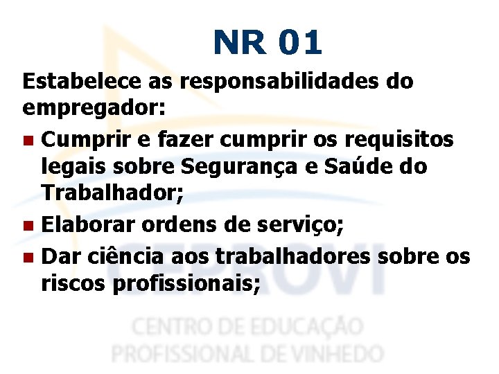 NR 01 Estabelece as responsabilidades do empregador: n Cumprir e fazer cumprir os requisitos