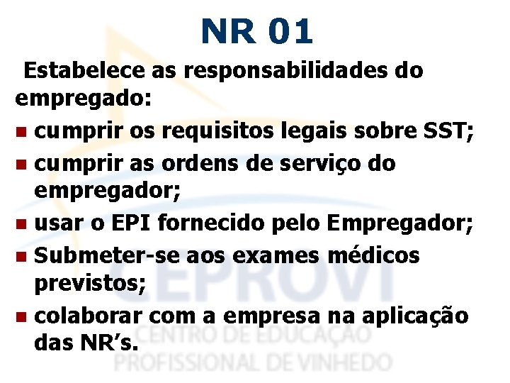 NR 01 Estabelece as responsabilidades do empregado: n cumprir os requisitos legais sobre SST;