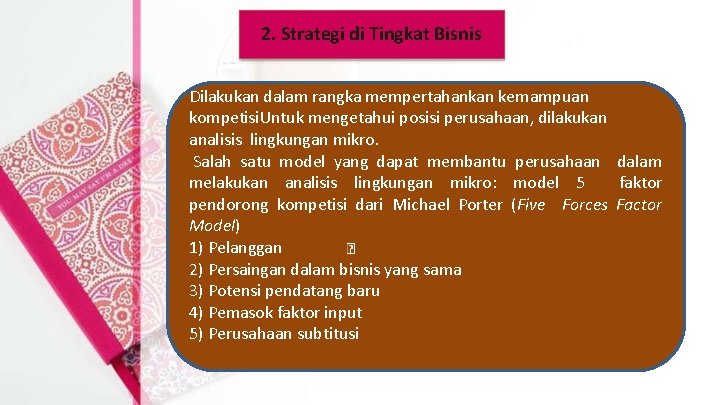 2. Strategi di Tingkat Bisnis Dilakukan dalam rangka mempertahankan kemampuan kompetisi. Untuk mengetahui posisi