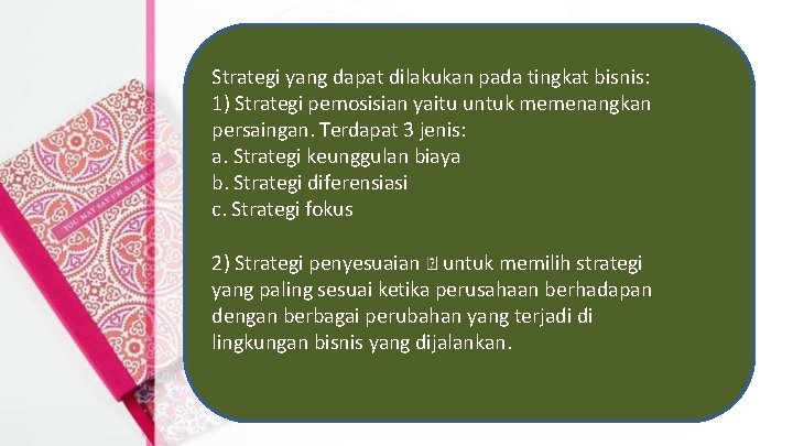 Strategi yang dapat dilakukan pada tingkat bisnis: 1) Strategi pemosisian yaitu untuk memenangkan persaingan.