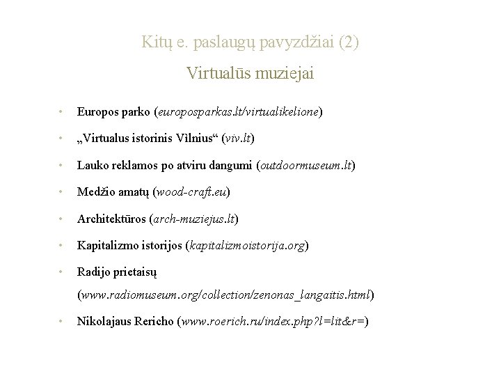 Kitų e. paslaugų pavyzdžiai (2) Virtualūs muziejai • Europos parko (europosparkas. lt/virtualikelione) • „Virtualus