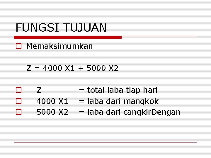 FUNGSI TUJUAN o Memaksimumkan Z = 4000 X 1 + 5000 X 2 o