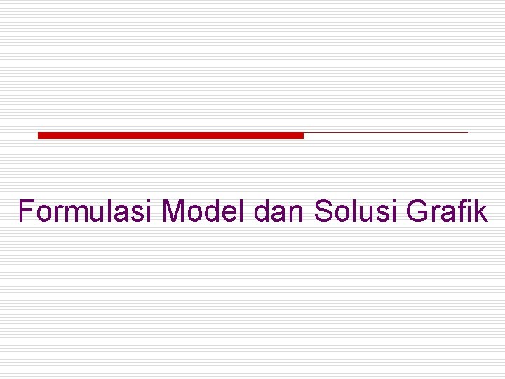 Formulasi Model dan Solusi Grafik 