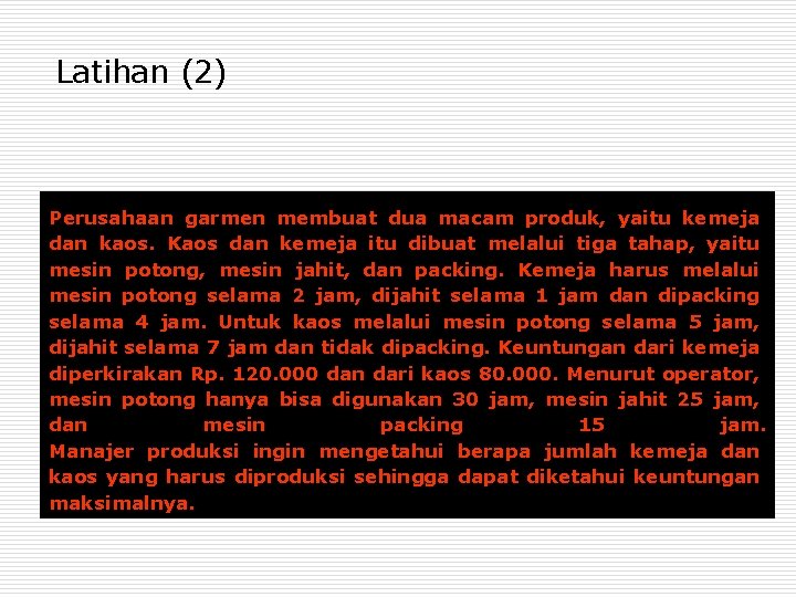 Latihan (2) Perusahaan garmen membuat dua macam produk, yaitu kemeja dan kaos. Kaos dan