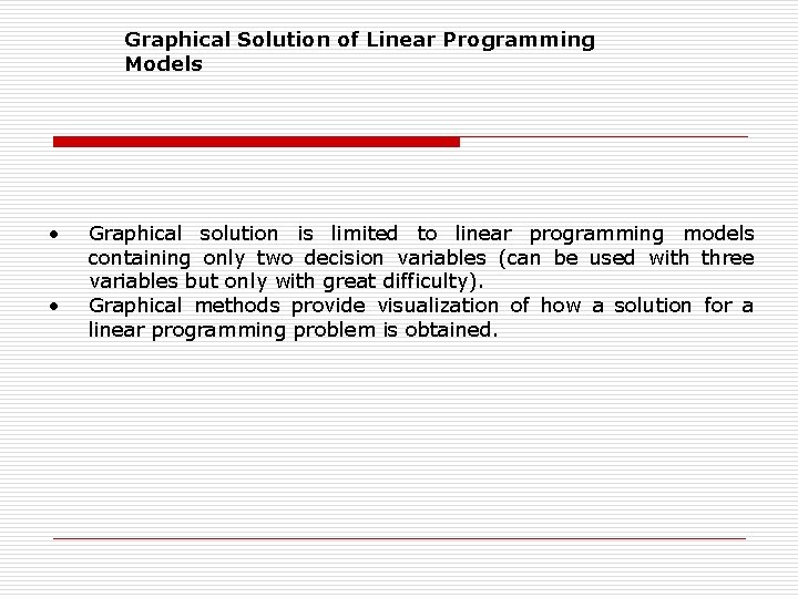 Graphical Solution of Linear Programming Models • • Graphical solution is limited to linear