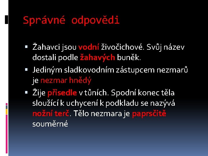 Správné odpovědi Žahavci jsou vodní živočichové. Svůj název dostali podle žahavých buněk. Jediným sladkovodním