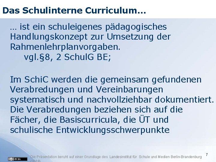 Das Schulinterne Curriculum… … ist ein schuleigenes pädagogisches Handlungskonzept zur Umsetzung der Rahmenlehrplanvorgaben. vgl.