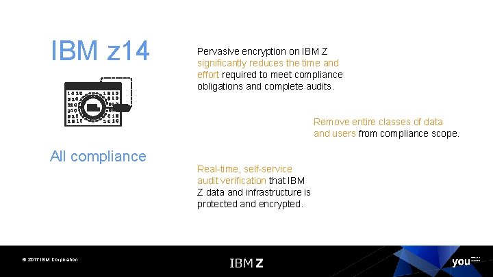 IBM z 14 Pervasive encryption on IBM Z significantly reduces the time and effort