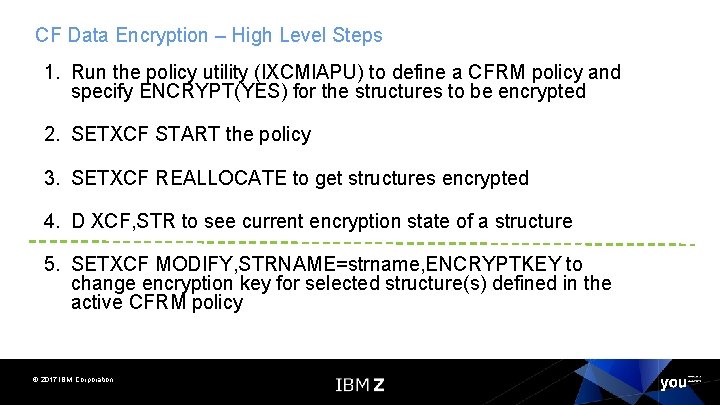 CF Data Encryption – High Level Steps 1. Run the policy utility (IXCMIAPU) to