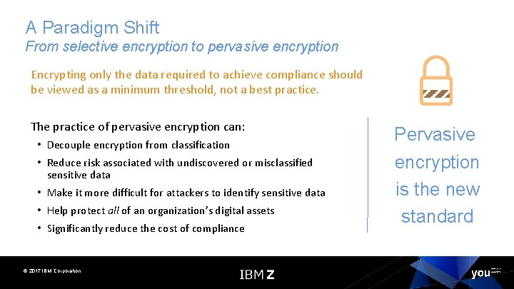 A Paradigm Shift From selective encryption to pervasive encryption Encrypting only the data required