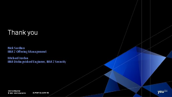 Thank you Nick Sardino IBM Z Offering Management Michael Jordan IBM Distinguished Engineer, IBM