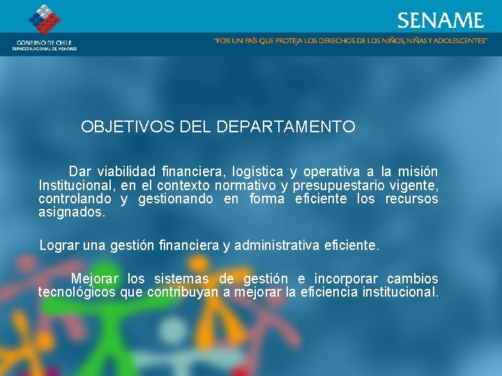 OBJETIVOS DEL DEPARTAMENTO Dar viabilidad financiera, logística y operativa a la misión Institucional, en