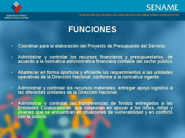 FUNCIONES • Coordinar para la elaboración del Proyecto de Presupuesto del Servicio. • Administrar