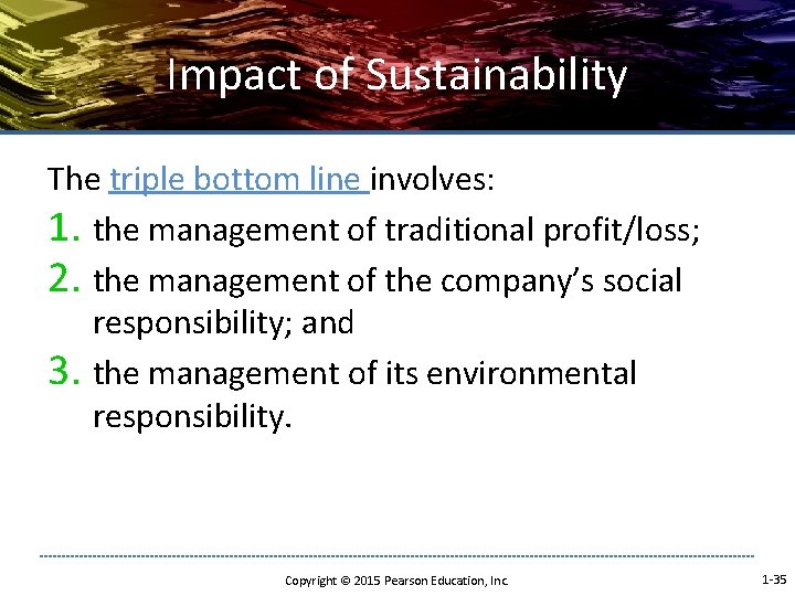 Impact of Sustainability The triple bottom line involves: 1. the management of traditional profit/loss;