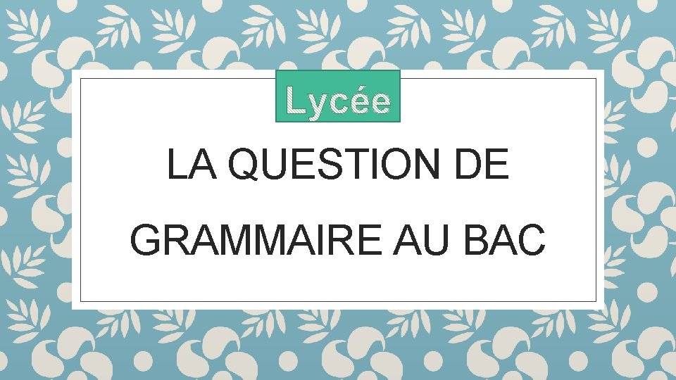 LA QUESTION DE GRAMMAIRE AU BAC 