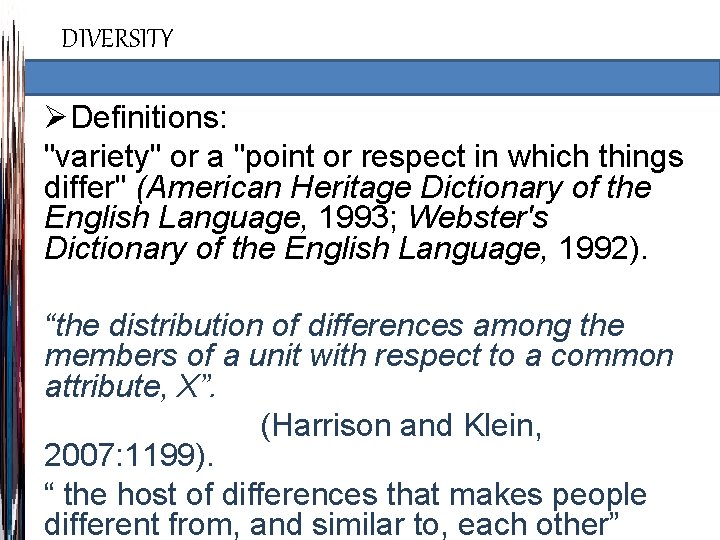 DIVERSITY ØDefinitions: "variety" or a "point or respect in which things differ" (American Heritage