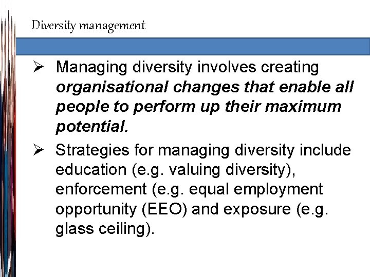 Diversity management Ø Managing diversity involves creating organisational changes that enable all people to