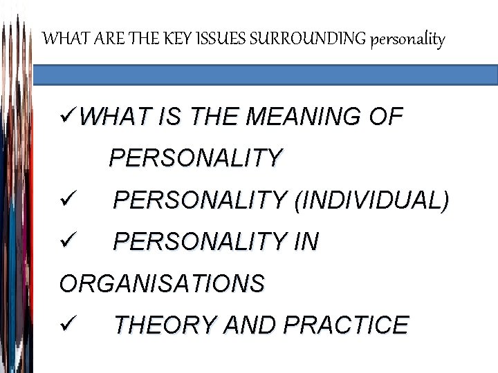 WHAT ARE THE KEY ISSUES SURROUNDING personality üWHAT IS THE MEANING OF PERSONALITY ü