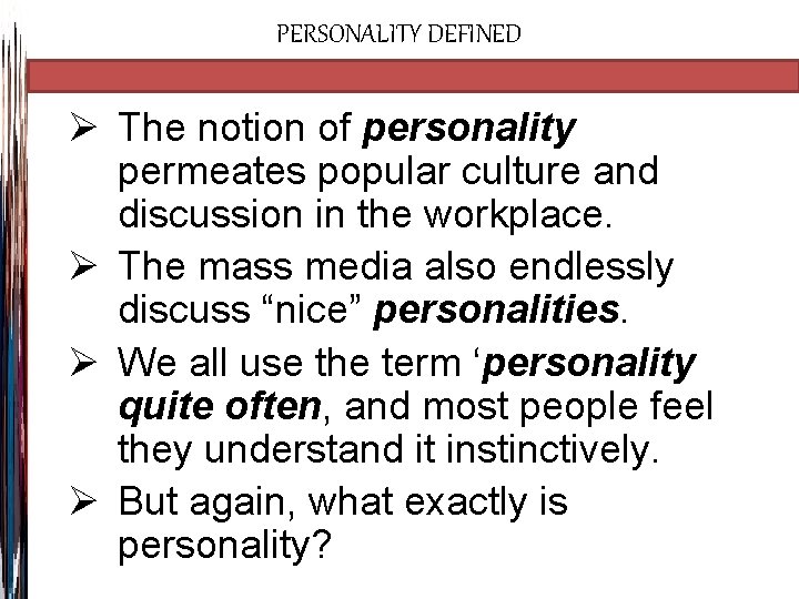 PERSONALITY DEFINED Ø The notion of personality permeates popular culture and discussion in the
