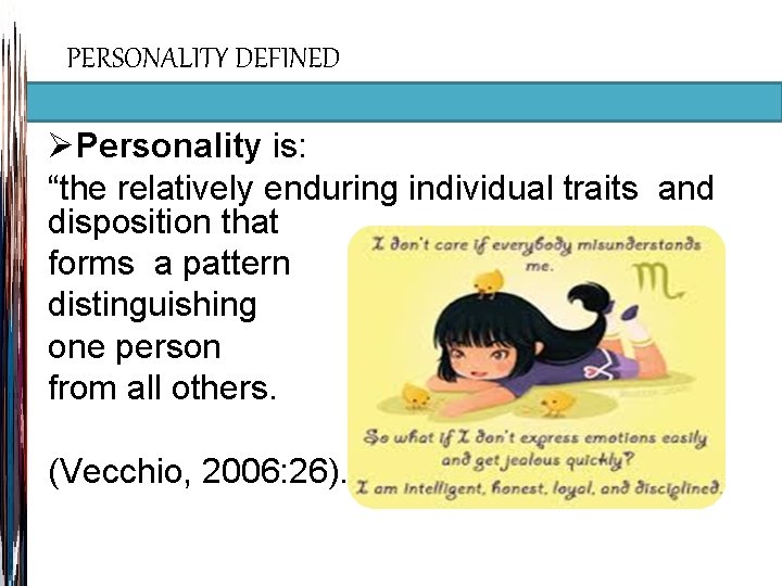 PERSONALITY DEFINED ØPersonality is: “the relatively enduring individual traits and disposition that forms a