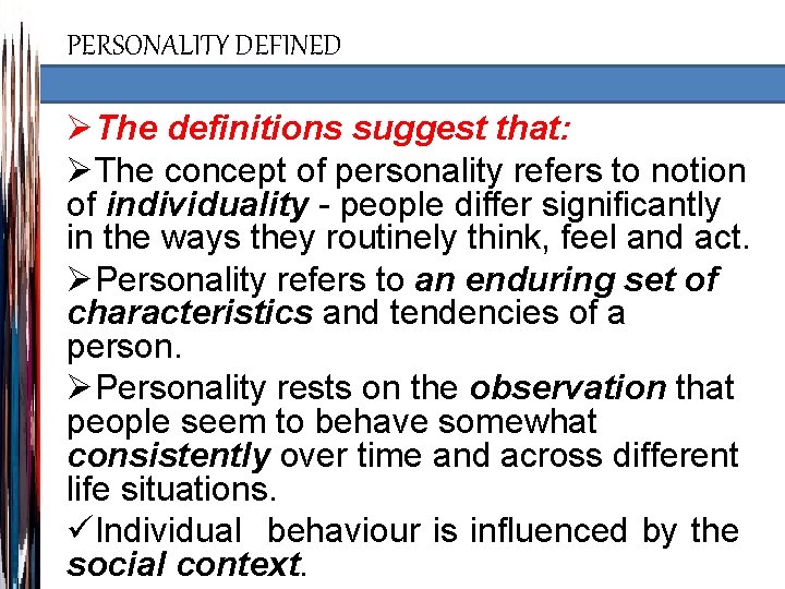 PERSONALITY DEFINED ØThe definitions suggest that: ØThe concept of personality refers to notion of