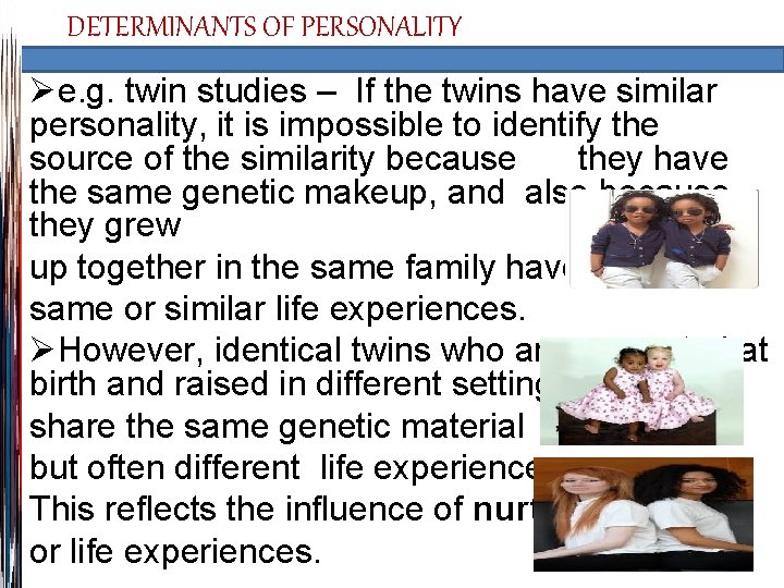 DETERMINANTS OF PERSONALITY Øe. g. twin studies – If the twins have similar personality,