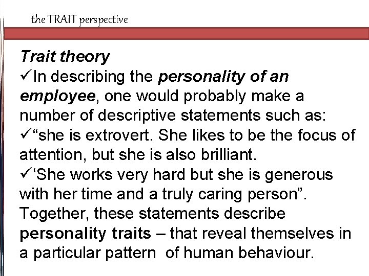 the TRAIT perspective Trait theory üIn describing the personality of an employee, one would