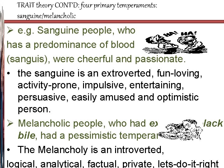 TRAIT theory CONT’D: four primary temperaments: sanguine/melancholic Ø e. g. Sanguine people, who has