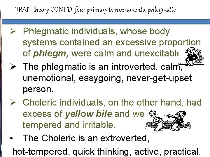 TRAIT theory CONT’D: four primary temperaments: phlegmatic Ø Phlegmatic individuals, whose body systems contained