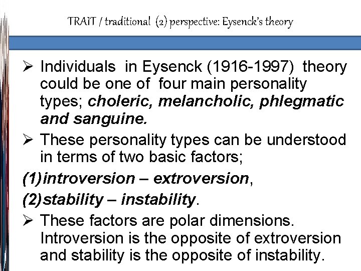 TRAIT / traditional (2) perspective: Eysenck’s theory Ø Individuals in Eysenck (1916 -1997) theory