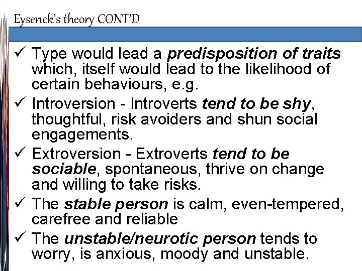 Eysenck’s theory CONT’D ü Type would lead a predisposition of traits which, itself would