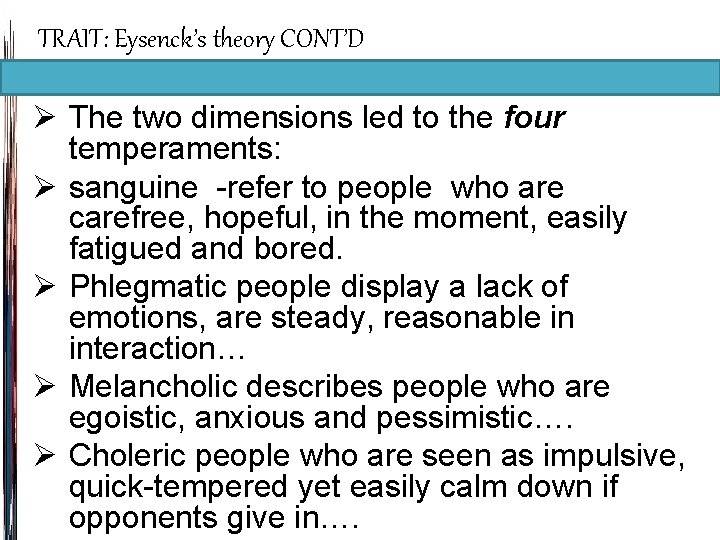 TRAIT: Eysenck’s theory CONT’D Ø The two dimensions led to the four temperaments: Ø