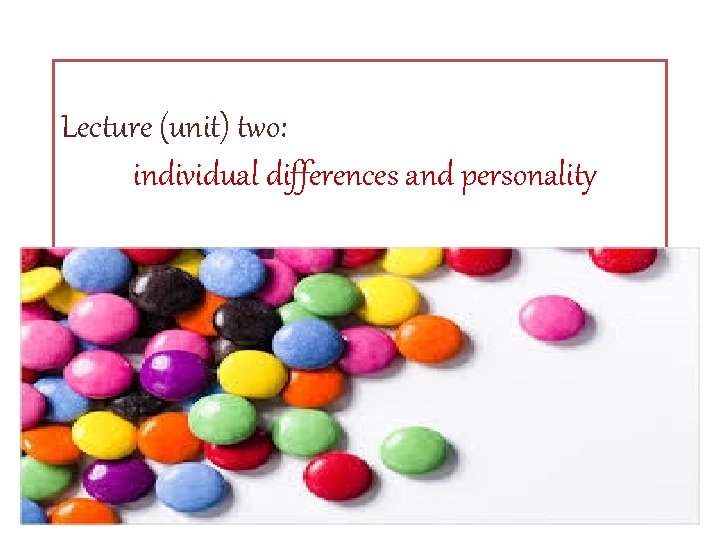 Lecture (unit) two: individual differences and personality 